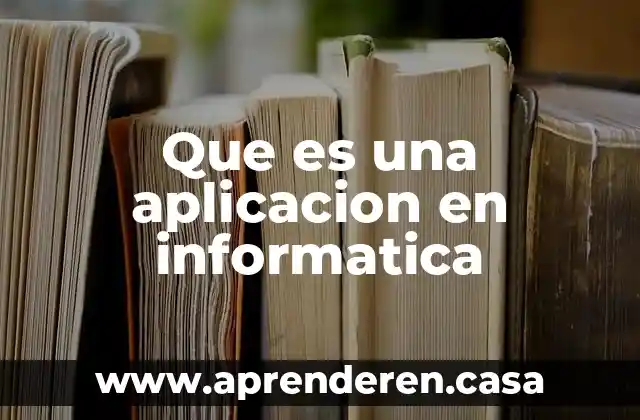 Que es una aplicacion en informatica