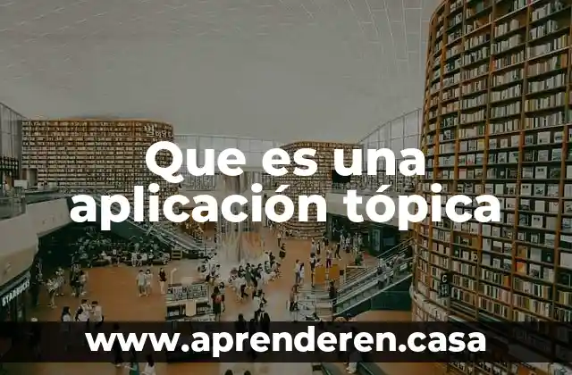 Que es una aplicación tópica