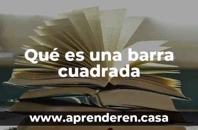 Qué es una barra cuadrada
