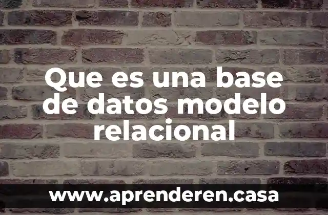 Que es una base de datos modelo relacional