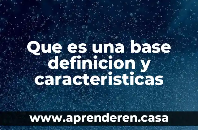 Que es una base definicion y caracteristicas