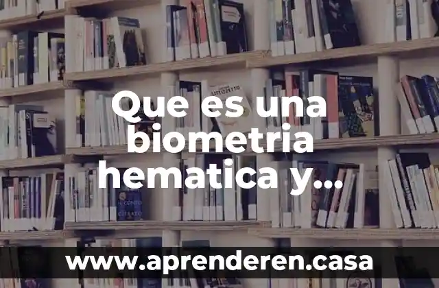Que es una biometria hematica y quimica sanguinea
