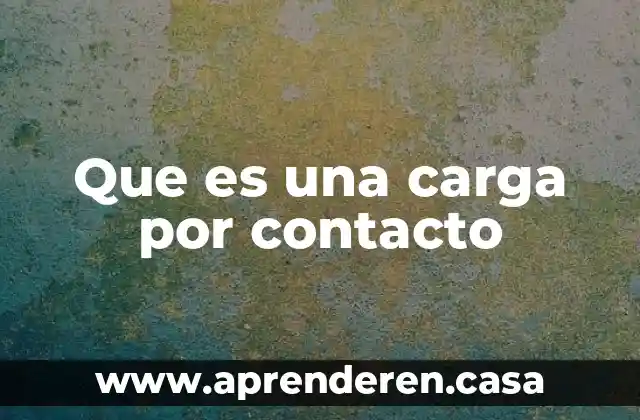 Que es una carga por contacto
