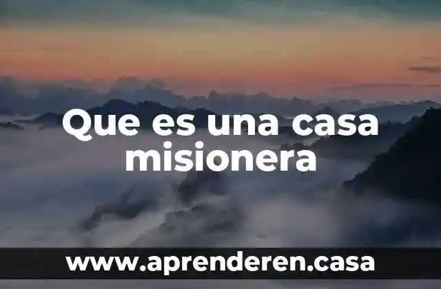 Que es una casa misionera