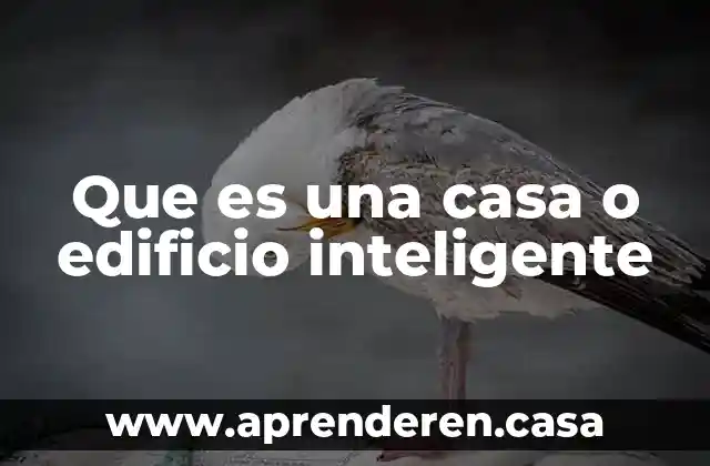 Que es una casa o edificio inteligente