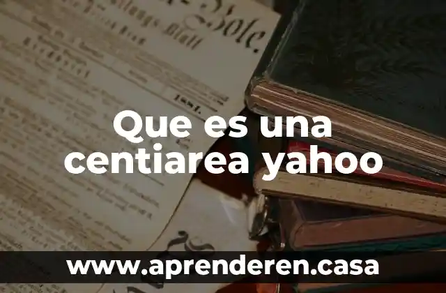 Que es una centiarea yahoo