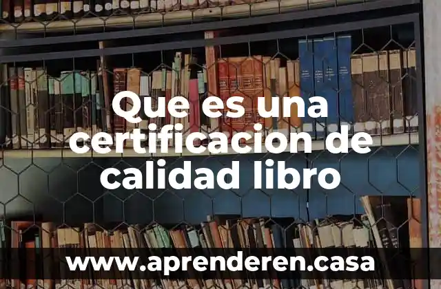 Que es la certificacion educativa 5 Que es una certificacion de calidad libro
