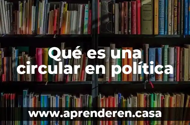 Que es comunicacion social y politica 8 Qué es una circular en política