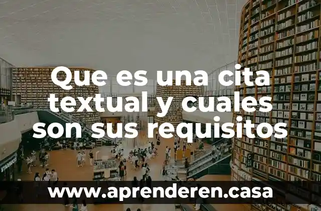 Que es una cita textual y cuales son sus requisitos