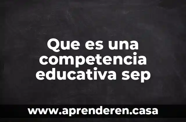Que es una competencia educativa sep