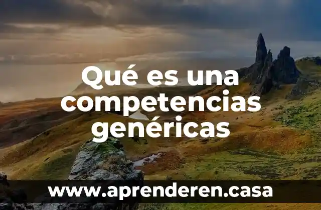 Qué es una competencias genéricas