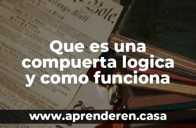 Que es una compuerta logica y como funciona