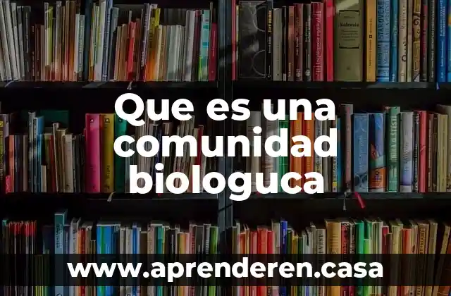 Comunidad de desarrolladores que es 3 Que es una comunidad biologuca