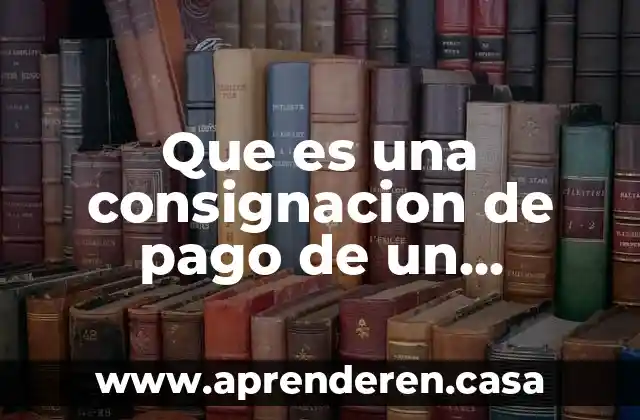 Que es una consignacion de pago de un vehiculos