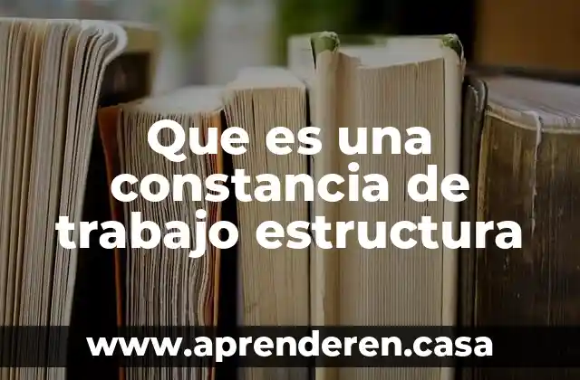 Qué es trabajo tecnología 3 Que es una constancia de trabajo estructura