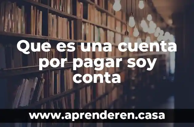 Que es una cuenta por pagar soy conta