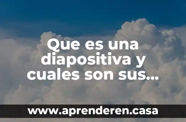 Que es una diapositiva y cuales son sus elementos