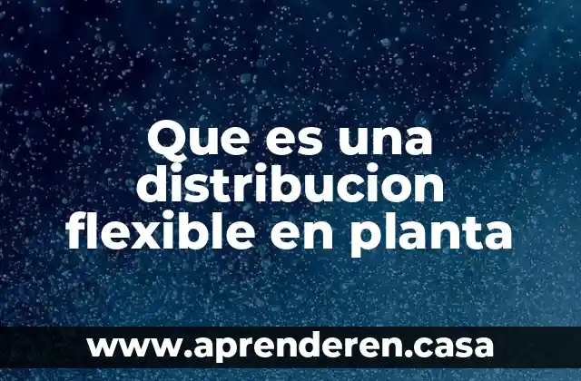 Que es una distribucion flexible en planta