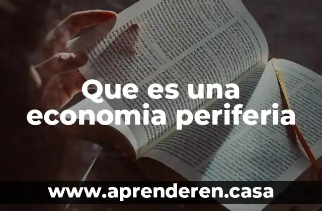 La macroeconomía de una economía abierta que es 4 Que es una economia periferia