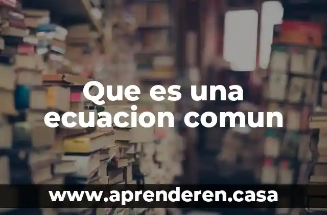 Que es una ecuacion comun