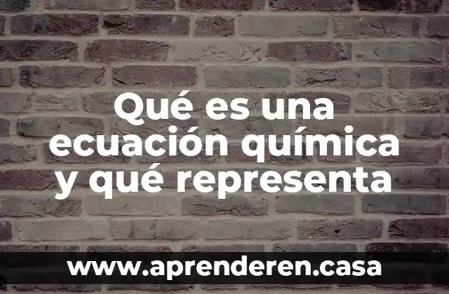 Qué es una ecuación química y qué representa