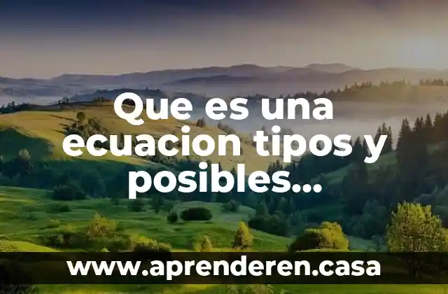 Que es una ecuacion tipos y posibles soluciones