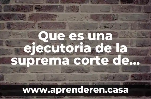 Que es una ejecutoria de la suprema corte de justicia