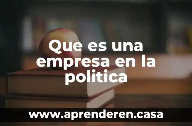 Que es una empresa en la politica