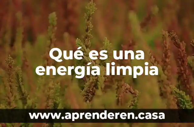 Qué es una energía limpia