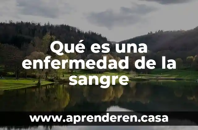 Qué es una enfermedad de la sangre