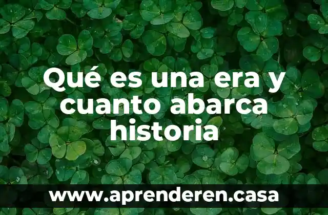 Que es lo que abarca la materia de realidad nacional 4 Qué es una era y cuanto abarca historia
