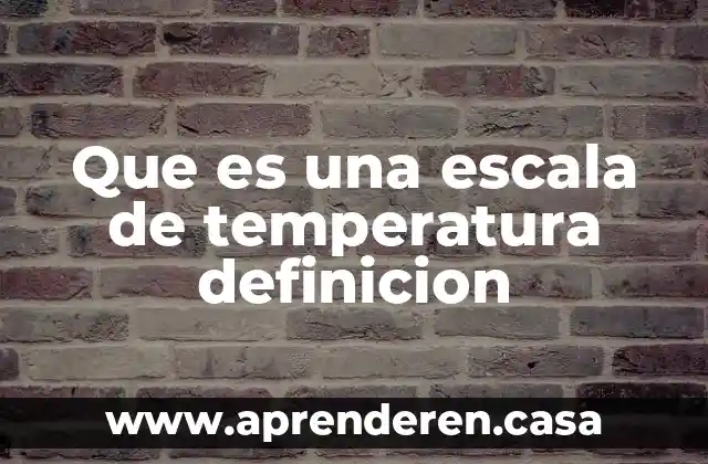 Que es una escala de temperatura definicion