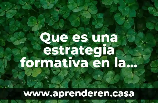 Que es la evaluacion procesual o formativa 4 Que es una estrategia formativa en la educacion