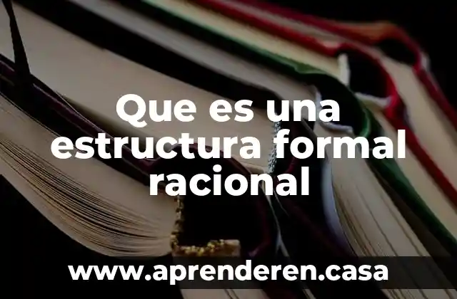 Que es una estructura formal racional