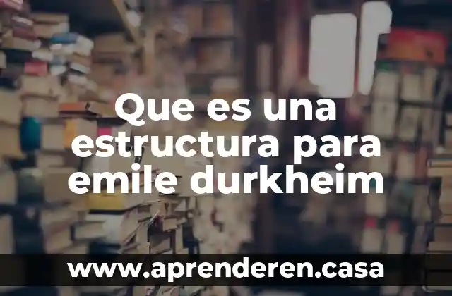 Que es una estructura para emile durkheim