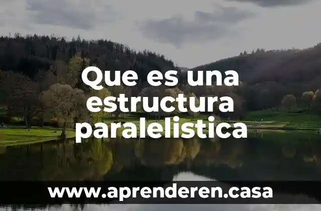 Que es una estructura paralelistica