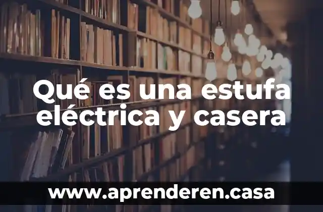 Qué es una estufa eléctrica y casera