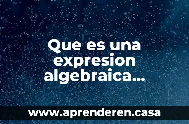 Que es una expresion algebraica ejemplos