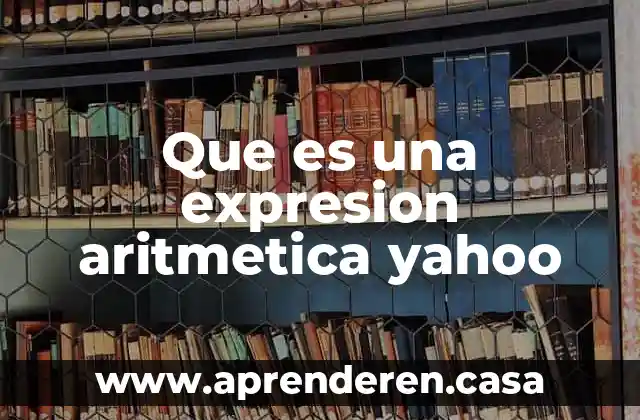 Que es una expresion aritmetica yahoo