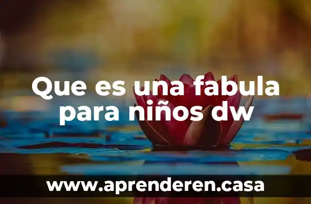 Que es una fabula para niños dw