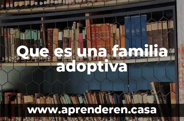 Que es una familia adoptiva