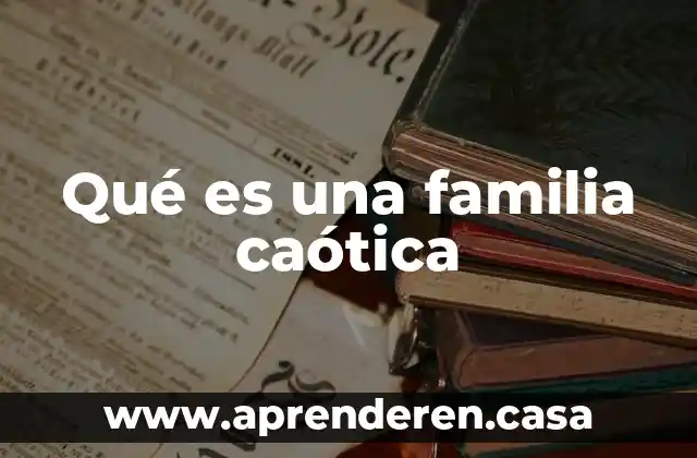 Qué es una familia caótica