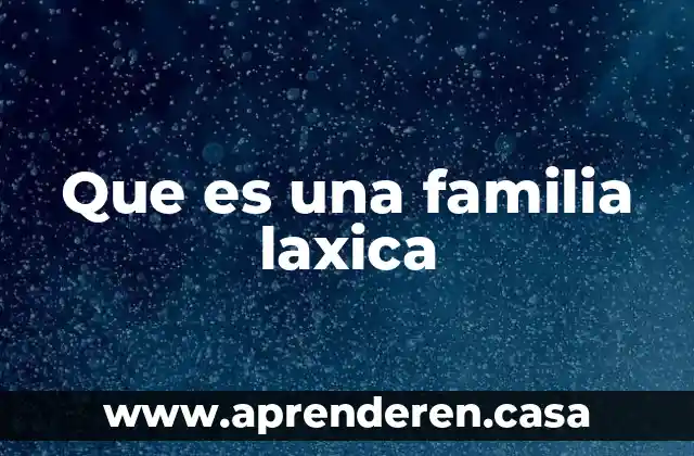 Que es una familia laxica