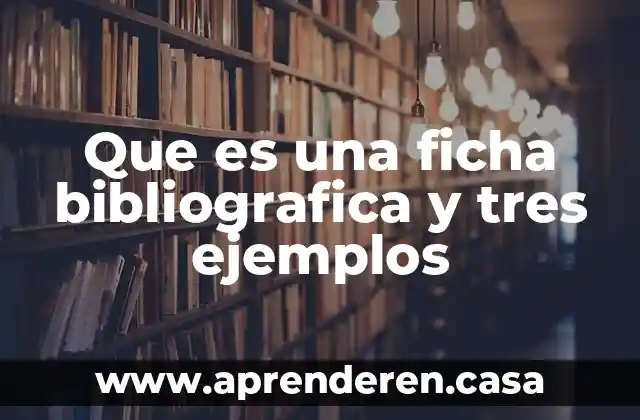 Que es una ficha bibliografica y tres ejemplos
