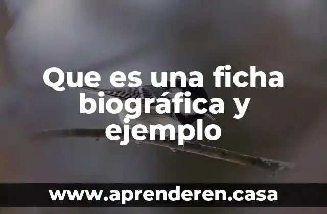 Que es una ficha biográfica y ejemplo