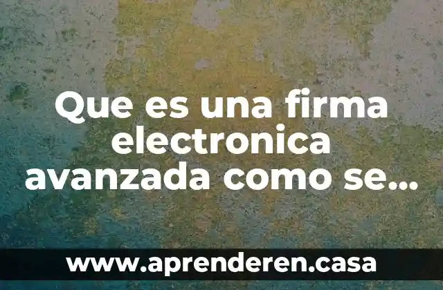 Que es una firma electronica avanzada como se revoca