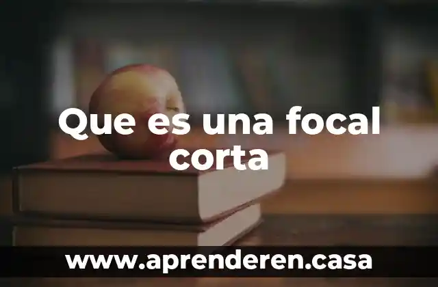 Qué es un corta fuego 5 Que es una focal corta
