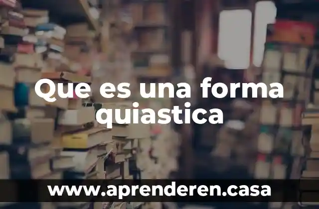Que es una forma quiastica