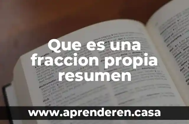 Qué es una fracción periódica y no periódica 4 Que es una fraccion propia resumen