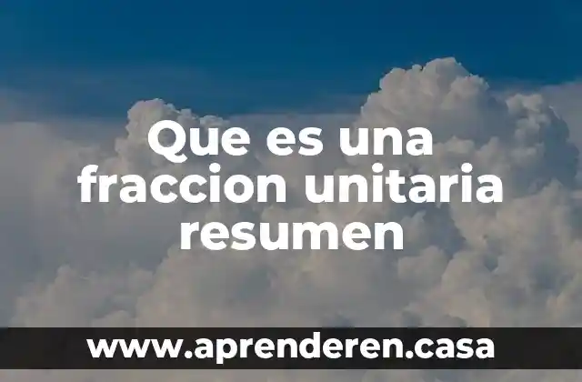 Qué es una fracción periódica y no periódica 3 Que es una fraccion unitaria resumen
